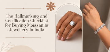 The Hallmarking and Certification Checklist for Buying Moissanite Jewellery in India