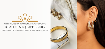 Why Modern Women Are Choosing Demi-Fine Jewellery Instead of Traditional Fine Jewellery